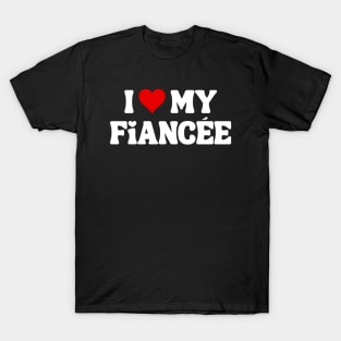 I Love My Fiancée - Romantic Quote T-Shirt